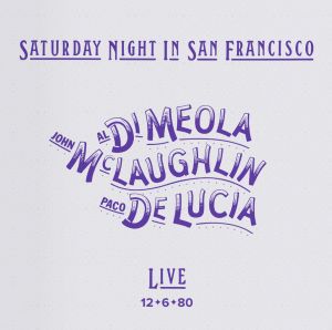 Al Di Meola, John McLaughlin, Paco De Lucia – Saturday Night In San Francisco